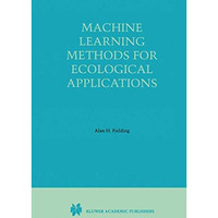 Machine Learning Methods for Ecological Applications [Hardcover]