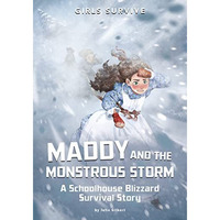 Maddy and the Monstrous Storm: A Schoolhouse Blizzard Survival Story [Paperback]
