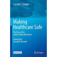 Making Healthcare Safe: The Story of the Patient Safety Movement [Hardcover]