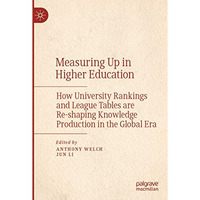 Measuring Up in Higher Education: How University Rankings and League Tables are  [Paperback]