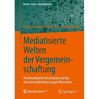 Mediatisierte Welten der Vergemeinschaftung: Kommunikative Vernetzung und das Ge [Paperback]