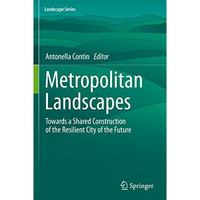 Metropolitan Landscapes: Towards a Shared Construction of the Resilient City of  [Paperback]