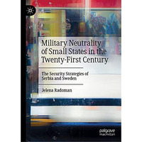 Military Neutrality of Small States in the Twenty-First Century: The Security St [Hardcover]