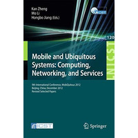 Mobile and Ubiquitous Systems: Computing, Networking, and Services: 9th Internat [Paperback]