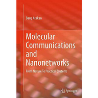 Molecular Communications and Nanonetworks: From Nature To Practical Systems [Paperback]