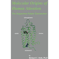 Molecular Origins of Human Attention: The Dopamine-Folate Connection [Hardcover]