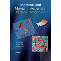 Moments and Moment Invariants in Pattern Recognition [Hardcover]