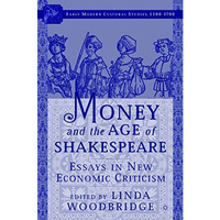 Money and the Age of Shakespeare: Essays in New Economic Criticism [Hardcover]