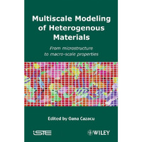 Multiscale Modeling of Heterogenous Materials: From Microstructure to Macro-Scal [Hardcover]