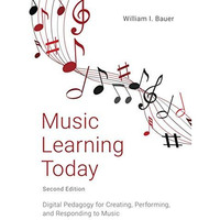 Music Learning Today: Digital Pedagogy for Creating, Performing, and Responding  [Paperback]