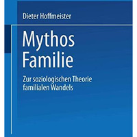 Mythos Familie: Zur soziologischen Theorie familialen Wandels [Paperback]