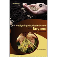 Navigating Graduate School and Beyond: A Career Guide for Graduate Students and  [Paperback]
