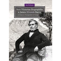 Neo-/Victorian Biographilia and James Miranda Barry: A Study in Transgender and  [Paperback]