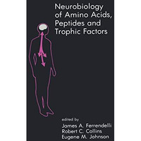 Neurobiology of Amino Acids, Peptides and Trophic Factors [Hardcover]