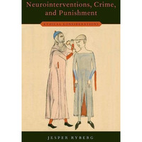 Neurointerventions, Crime, and Punishment: Ethical Considerations [Hardcover]