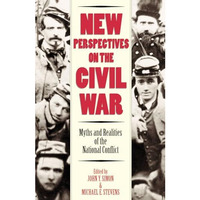New Perspectives on the Civil War: Myths and Realities of the National Conflict [Hardcover]