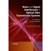 Noise and Signal Interference in Optical Fiber Transmission Systems: An Optimum  [Hardcover]