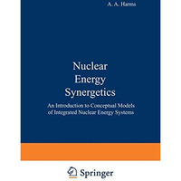 Nuclear Energy Synergetics: An Introduction to Conceptual Models of Integrated N [Paperback]