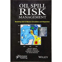 Oil Spill Risk Management: Modeling Gulf of Mexico Circulation and Oil Dispersal [Hardcover]