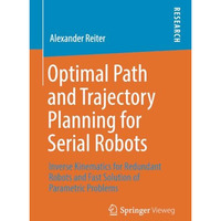 Optimal Path and Trajectory Planning for Serial Robots: Inverse Kinematics for R [Paperback]