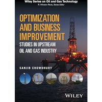 Optimization and Business Improvement Studies in Upstream Oil and Gas Industry [Hardcover]