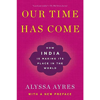 Our Time Has Come: How India is Making Its Place in the World [Paperback]
