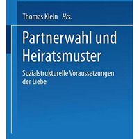 Partnerwahl und Heiratsmuster: Sozialstrukturelle Voraussetzungen der Liebe [Paperback]