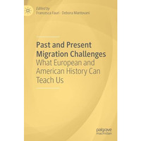 Past and Present Migration Challenges: What European and American History Can Te [Hardcover]