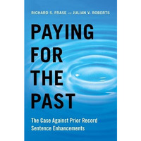 Paying for the Past: The Case Against Prior Record Sentence Enhancements [Hardcover]