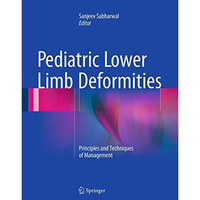 Pediatric Lower Limb Deformities: Principles and Techniques of Management [Paperback]