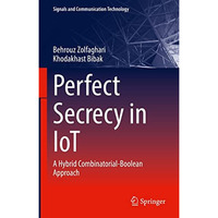 Perfect Secrecy in IoT: A Hybrid Combinatorial-Boolean Approach [Hardcover]