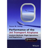 Performance of the Jet Transport Airplane: Analysis Methods, Flight Operations,  [Paperback]
