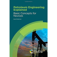 Petroleum Engineering Explained: Basic Concepts for Novices [Hardcover]