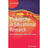 Philosophy in Educational Research: Epistemology, Ethics, Politics and Quality [Hardcover]