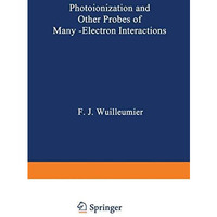 Photoionization and Other Probes of Many-Electron Interactions [Paperback]
