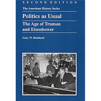 Politics as Usual: The Age of Truman and Eisenhower [Paperback]