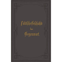 Politische Geschichte der Gegenwart: XXIII. Das Jahr 1889 [Paperback]