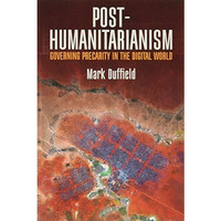 Post-Humanitarianism: Governing Precarity in the Digital World [Paperback]