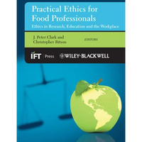Practical Ethics for Food Professionals: Ethics in Research, Education and the W [Hardcover]