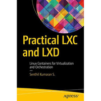 Practical LXC and LXD: Linux Containers for Virtualization and Orchestration [Paperback]