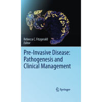 Pre-Invasive Disease: Pathogenesis and Clinical Management [Hardcover]