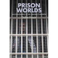 Prison Worlds: An Ethnography of the Carceral Condition [Hardcover]