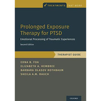 Prolonged Exposure Therapy for PTSD: Emotional Processing of Traumatic Experienc [Paperback]