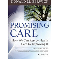 Promising Care: How We Can Rescue Health Care by Improving It [Hardcover]
