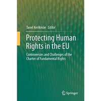 Protecting Human Rights in the EU: Controversies and Challenges of the Charter o [Hardcover]