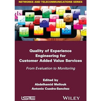 Quality of Experience Engineering for Customer Added Value Services: From Evalua [Hardcover]