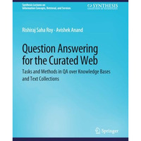 Question Answering for the Curated Web: Tasks and Methods in QA over Knowledge B [Paperback]