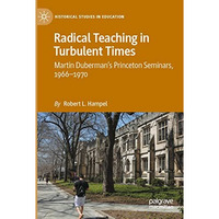 Radical Teaching in Turbulent Times: Martin Dubermans Princeton Seminars, 1966 [Paperback]