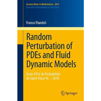 Random Perturbation of PDEs and Fluid Dynamic Models: ?cole d?t? de Probabilit? [Paperback]