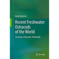 Recent Freshwater Ostracods of the World: Crustacea, Ostracoda, Podocopida [Paperback]